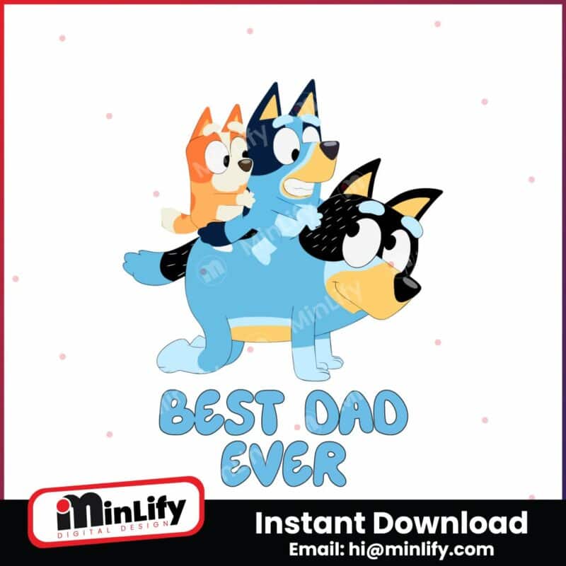 Best Dad Ever Bluey Happy Fathers Day SVG - MinLify