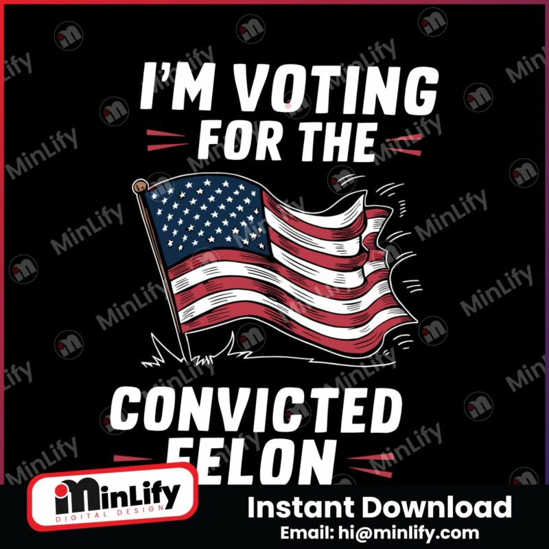 im-voting-for-the-convicted-felon-usa-flag-svg