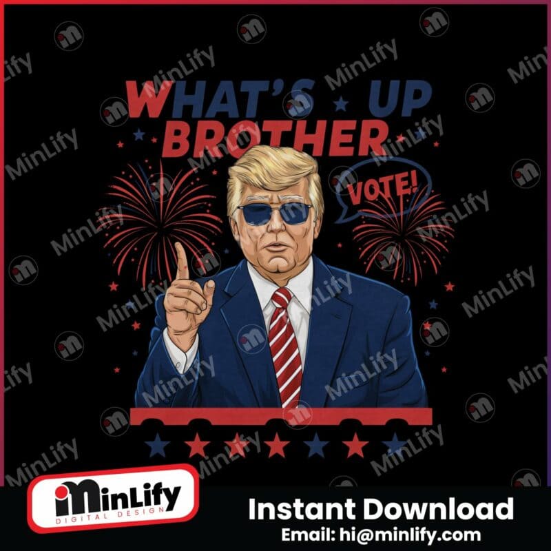 whats-up-brother-vote-donald-trump-png