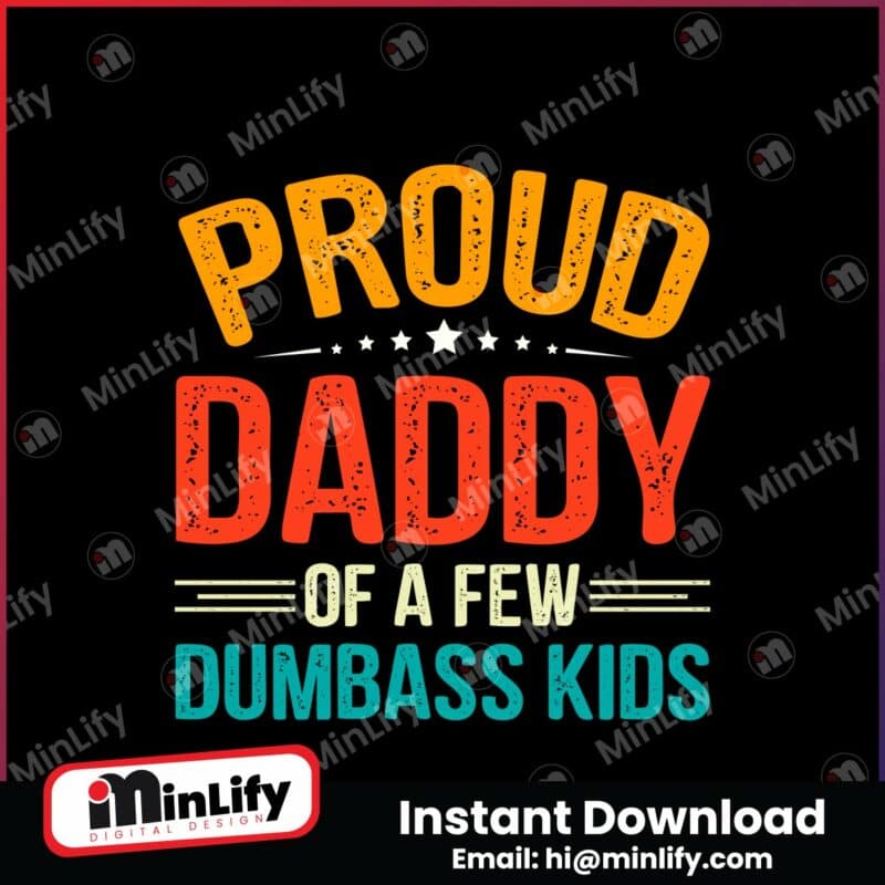 proud-daddy-of-a-few-dumbass-kids-svg