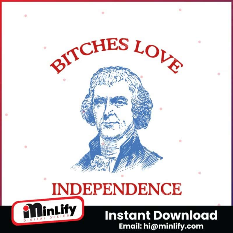 thomas-jefferson-bitches-love-independence-svg