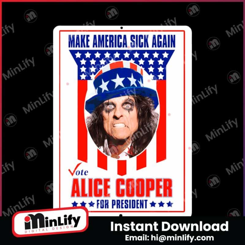 make-america-sick-again-alice-cooper-for-president-png