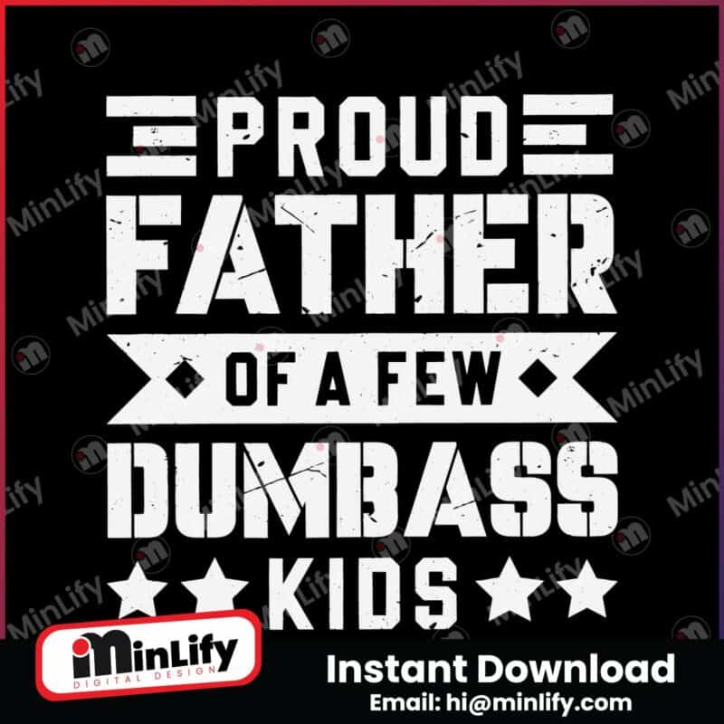 cool-dad-proud-father-of-a-few-dumbass-kids-svg