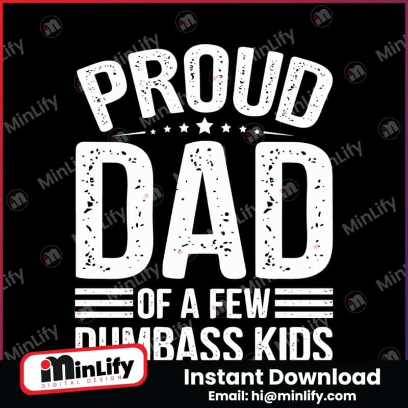 funny-papa-proud-dad-of-a-few-dumbass-kids-svg