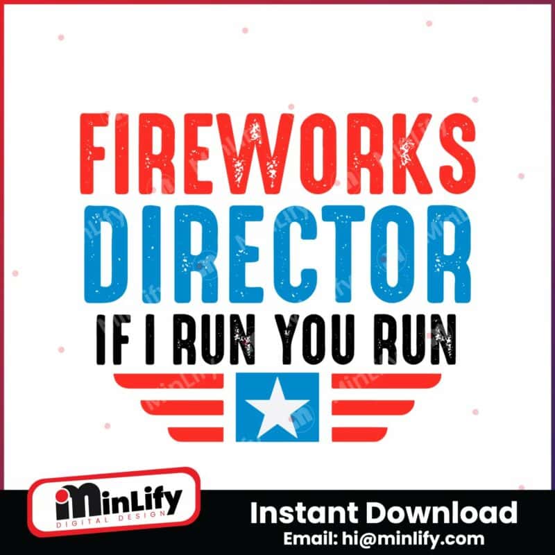 fireworks-director-if-i-run-you-run-funny-4th-of-july-svg