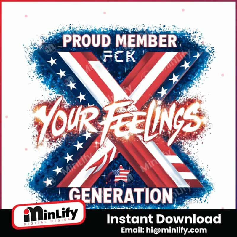 proud-member-fuck-your-feelings-generation-x-png