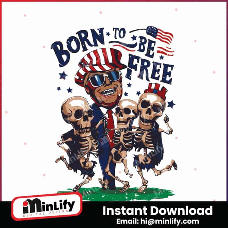 born-to-be-free-funny-trump-skeleton-dancing-svg