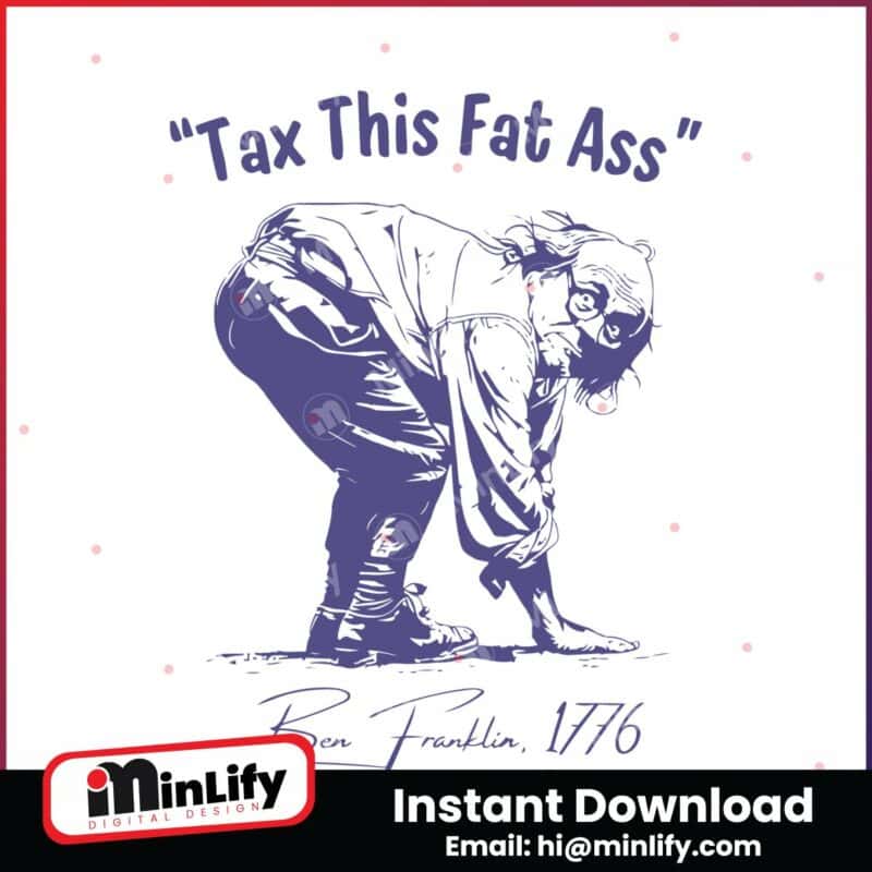 tax-this-fat-ass-ben-franklin-1776-svg