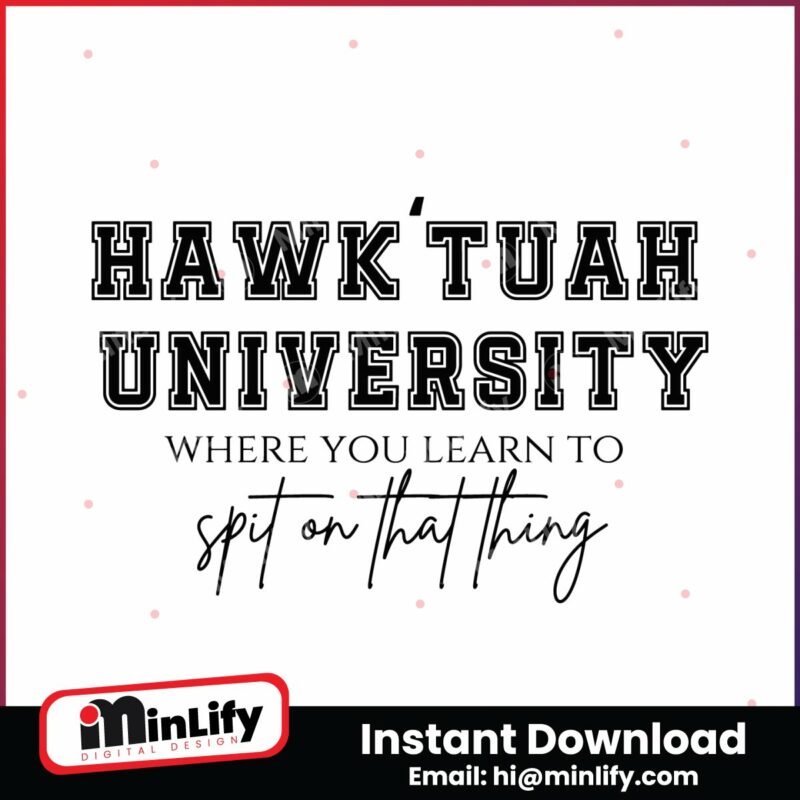hawk-tuah-university-spit-on-that-thang-svg