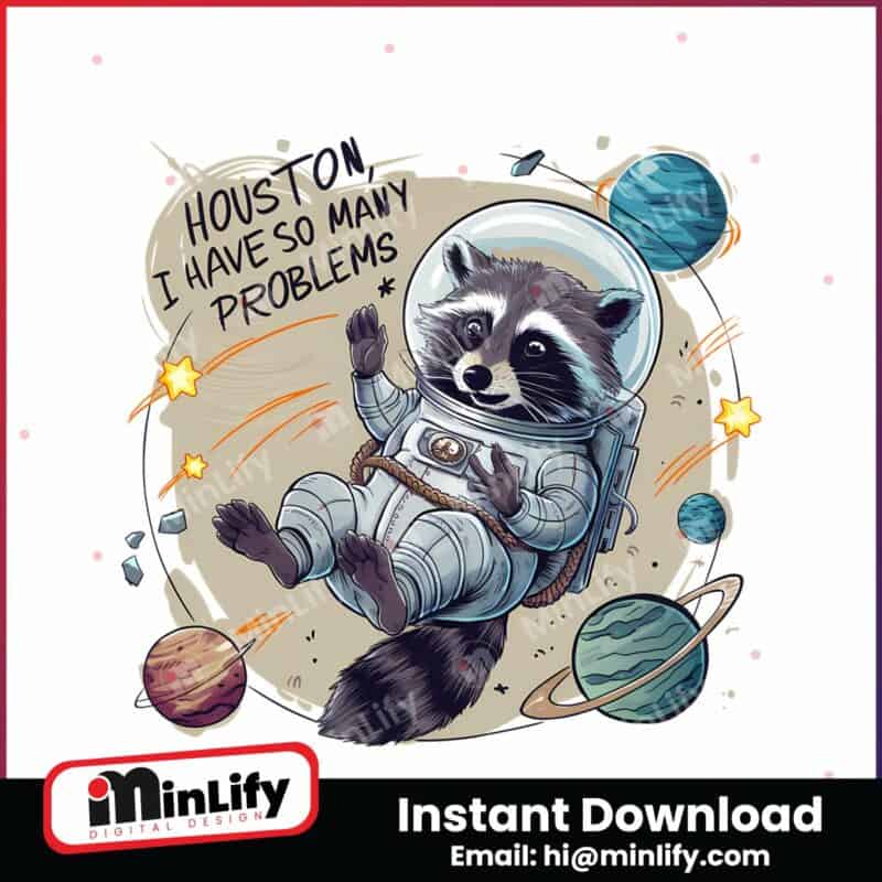 houston-i-have-so-many-problems-astronaut-raccoon-png