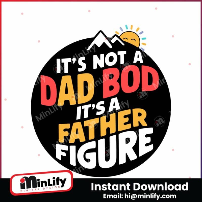 its-not-a-dad-bod-its-a-father-figure-funny-daddy-svg