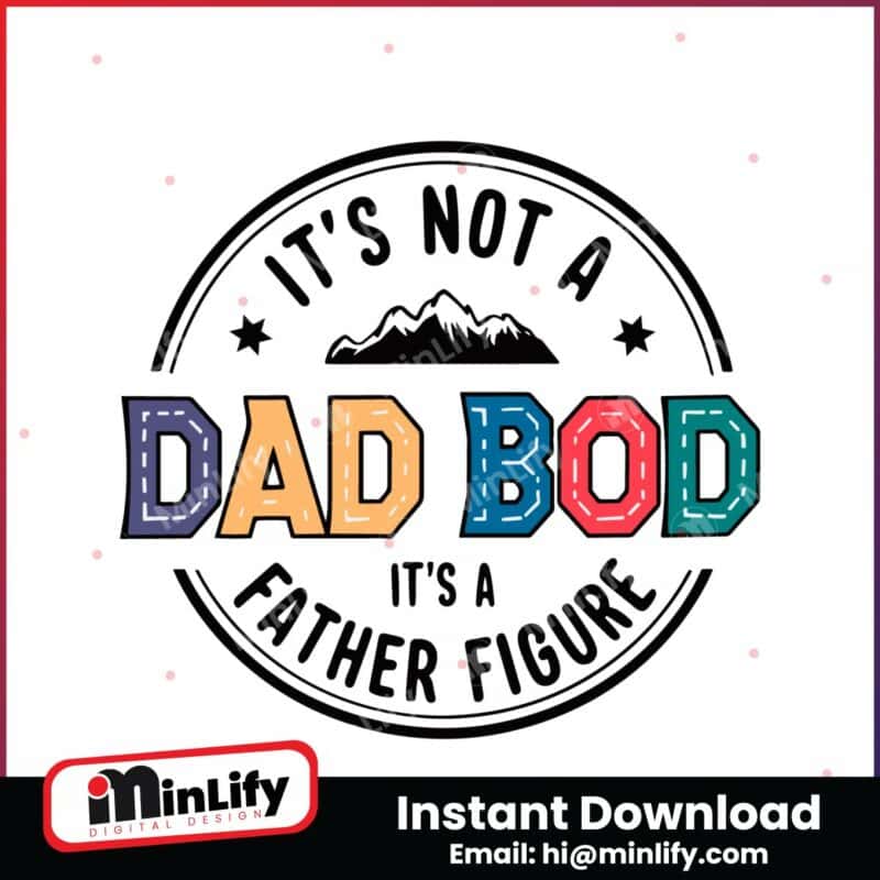 its-not-a-dad-bod-its-a-father-figure-fathers-day-svg