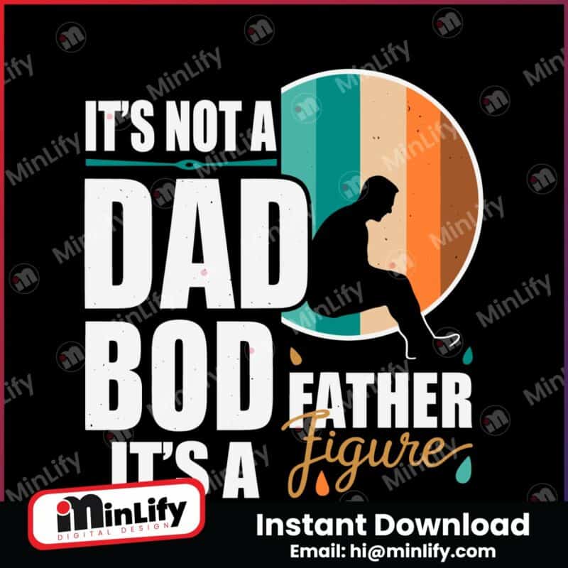 dad-life-its-not-a-dad-bod-its-a-father-figure-svg