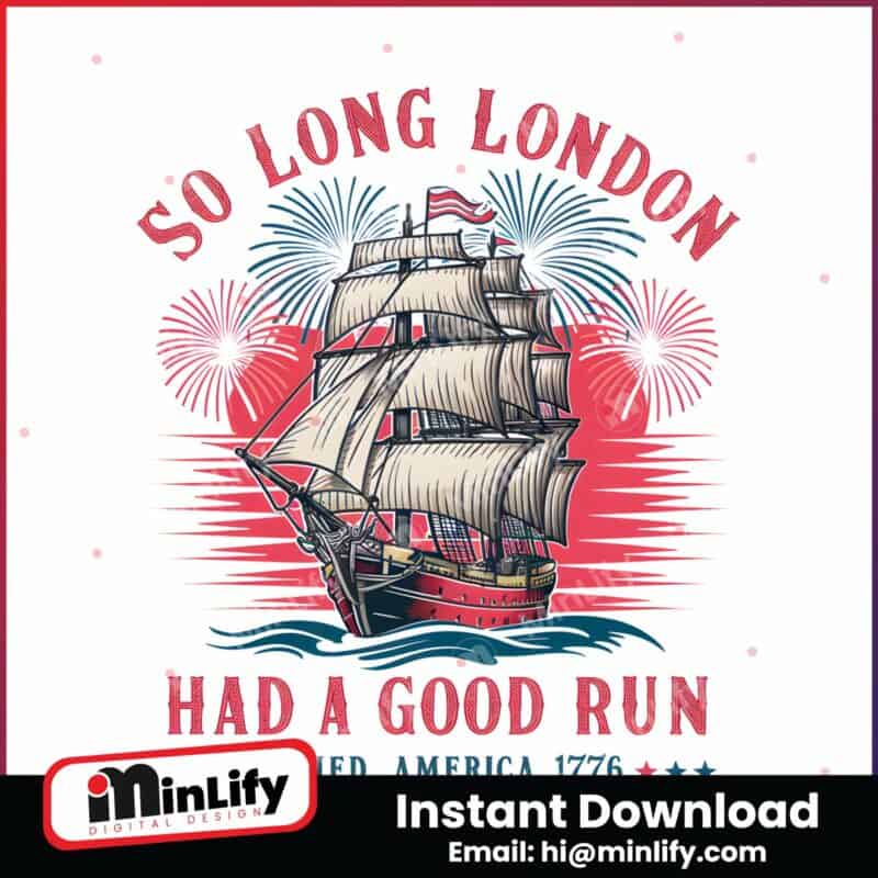 so-long-london-had-a-good-run-patriotic-ship-png