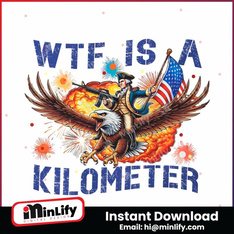 wtf-is-a-kilometer-meme-4th-of-july-png