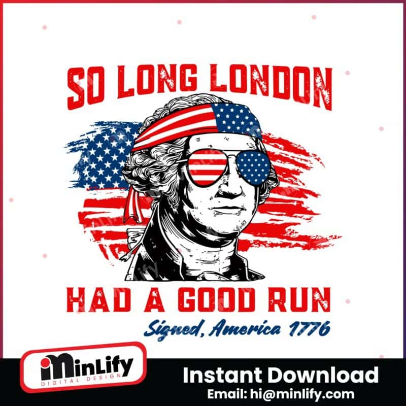 george-washington-so-long-london-had-a-good-run-svg