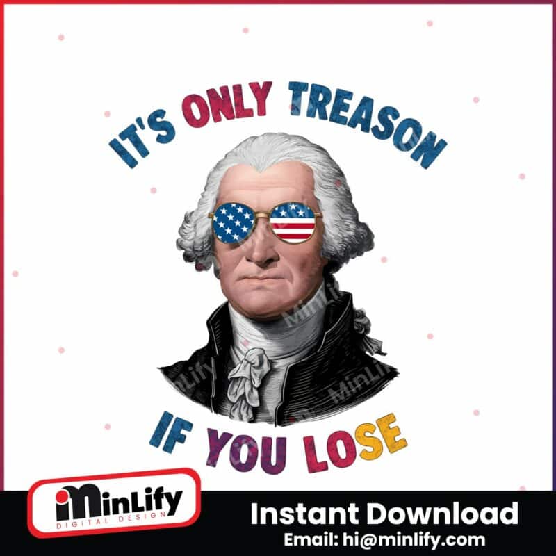 its-only-treason-if-you-lose-george-washington-png