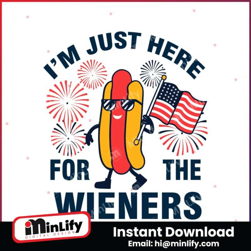 im-just-here-for-the-wieners-independence-day-svg