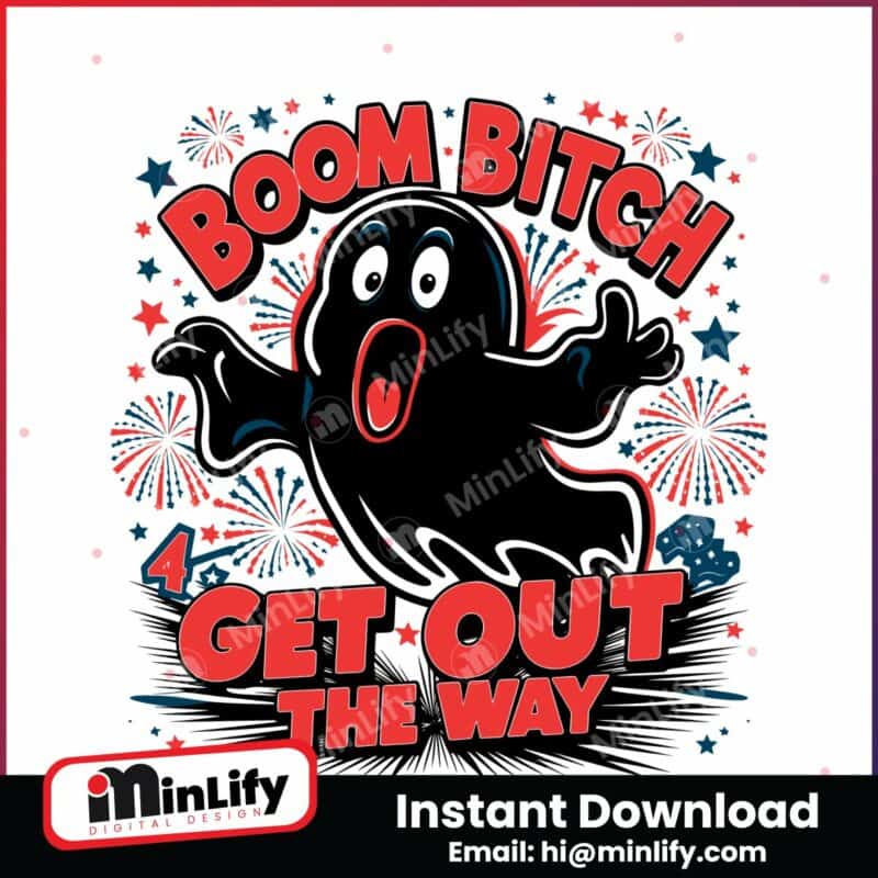 boom-bitch-get-out-the-way-ghost-july-fourth-svg