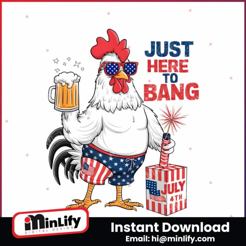 just-here-to-bang-patriotic-rooster-png