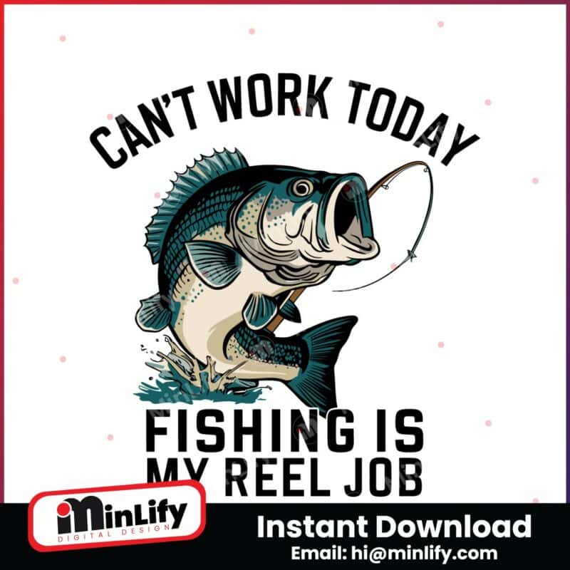 funny-dad-cant-work-today-fishing-is-my-reel-job-svg