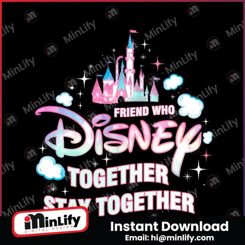 friend-who-disney-together-stay-together-castle-png