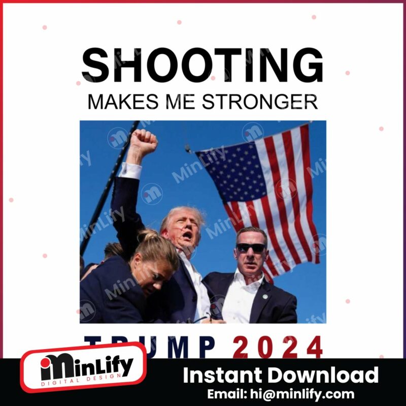 shooting-makes-me-stronger-trump-2024-png