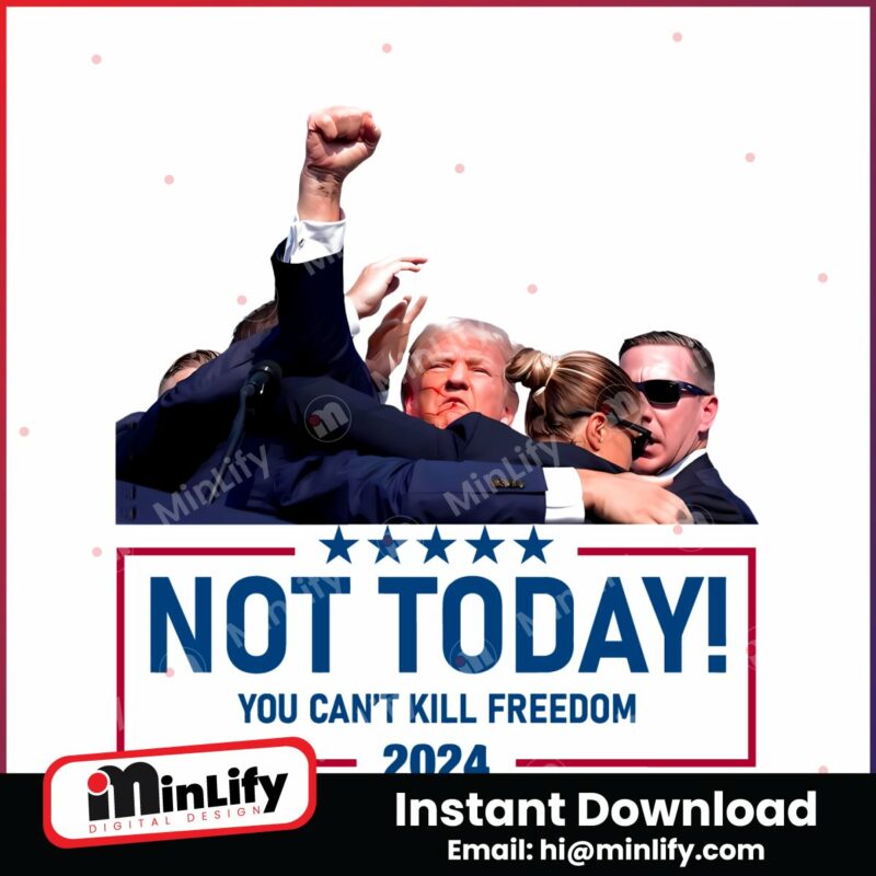 not-today-you-cant-kill-freedom-2024-png