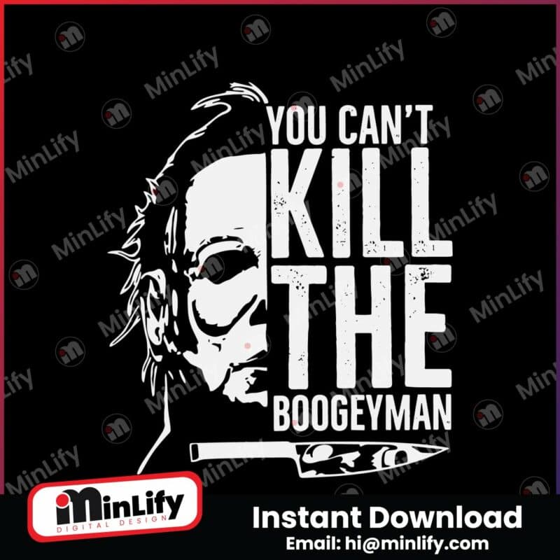 michael-myers-you-cant-kill-the-boogeyman-svg