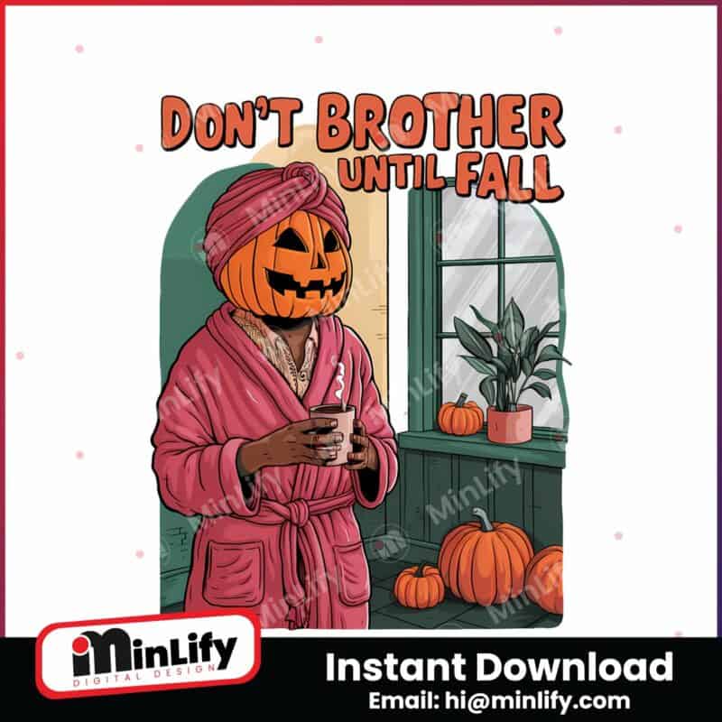 dont-brother-until-fall-halloween-vibes-png