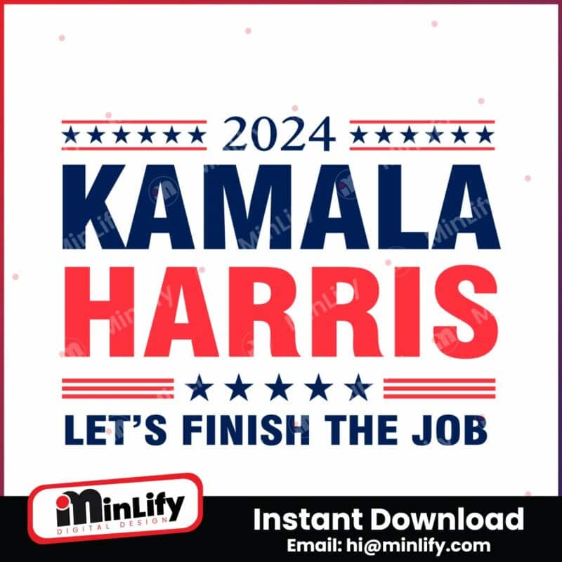 2024-kamala-harris-lets-finish-the-job-svg