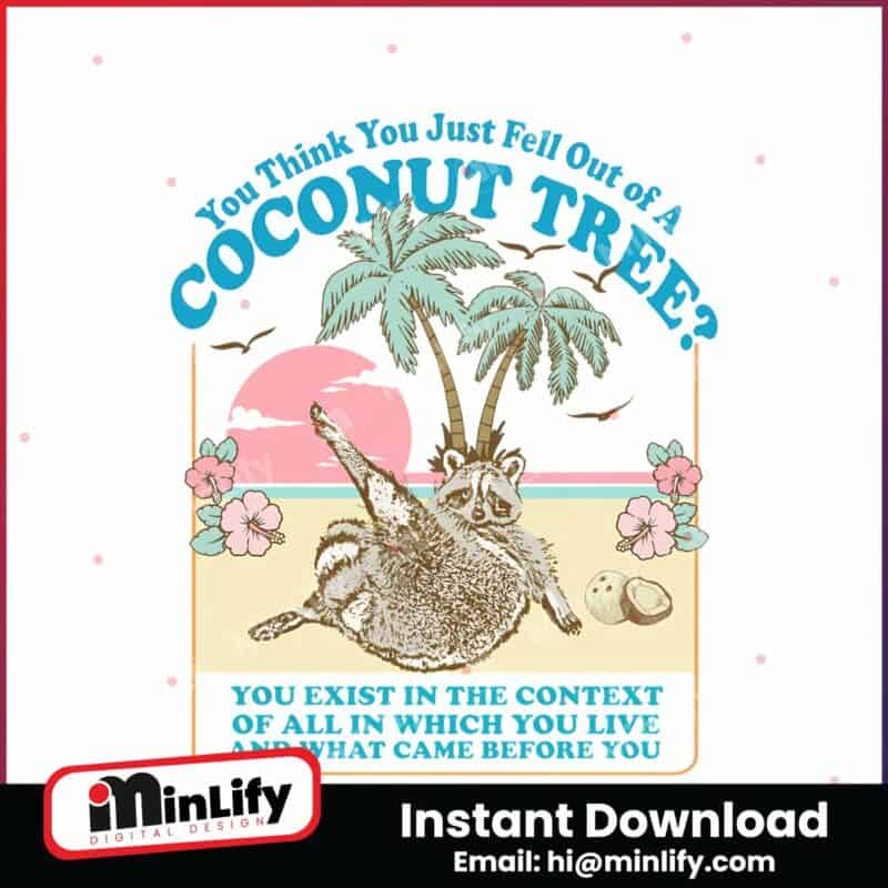 you-think-you-just-fell-out-of-a-coconut-tree-png