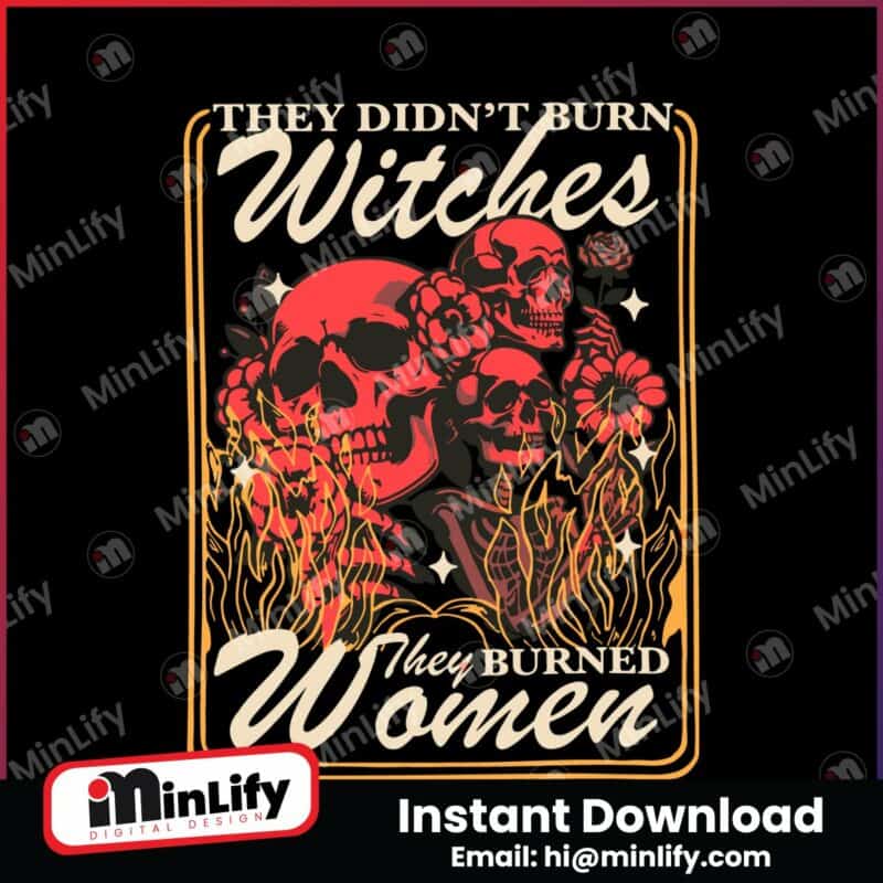 they-didnt-burn-witches-they-burned-women-feminist-skull-svg