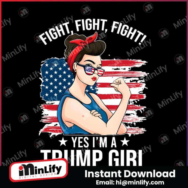 fight-fight-fight-yes-im-a-trump-girl-png