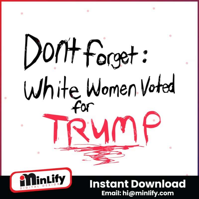 dont-forget-white-women-voted-for-trump-svg