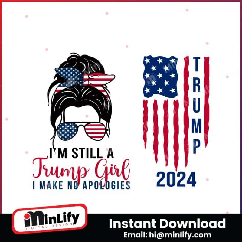 im-still-a-trump-girl-i-make-no-apologies-2024-svg