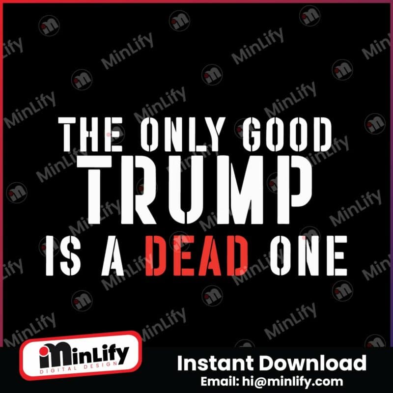 the-only-good-trump-is-a-dead-one-svg