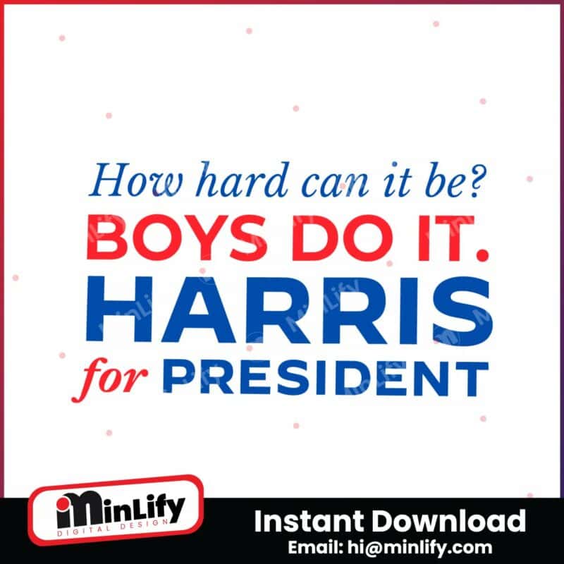 how-hard-can-it-be-boys-do-it-harris-for-president-svg