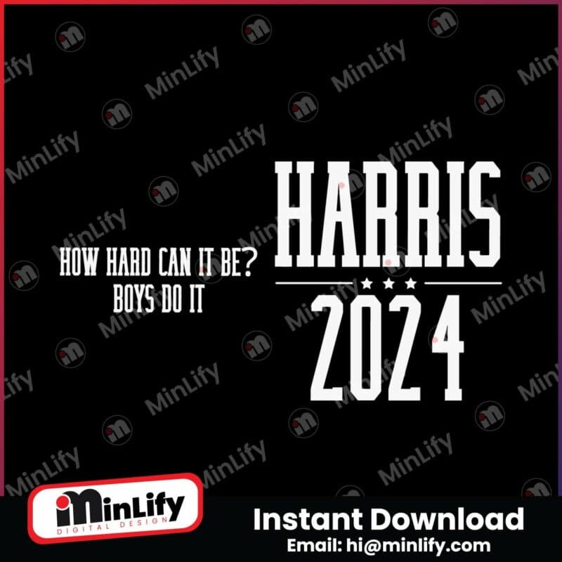 how-hard-can-it-be-boys-do-it-harris-2024-svg