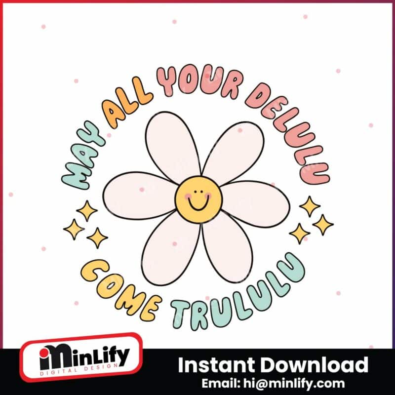 may-all-your-delulu-come-trululu-cute-flower-svg