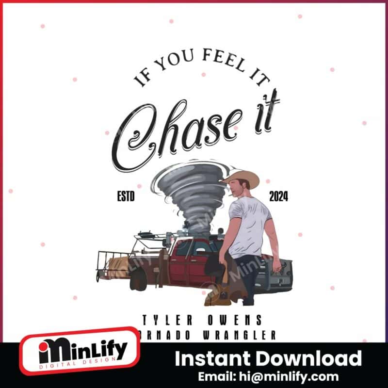 if-you-feel-it-chase-it-tyler-owens-tornado-wrangler-png