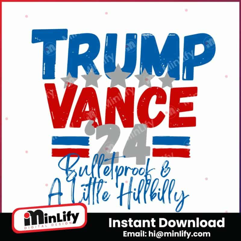 trump-vance-24-bulletproof-and-a-little-hillbilly-svg