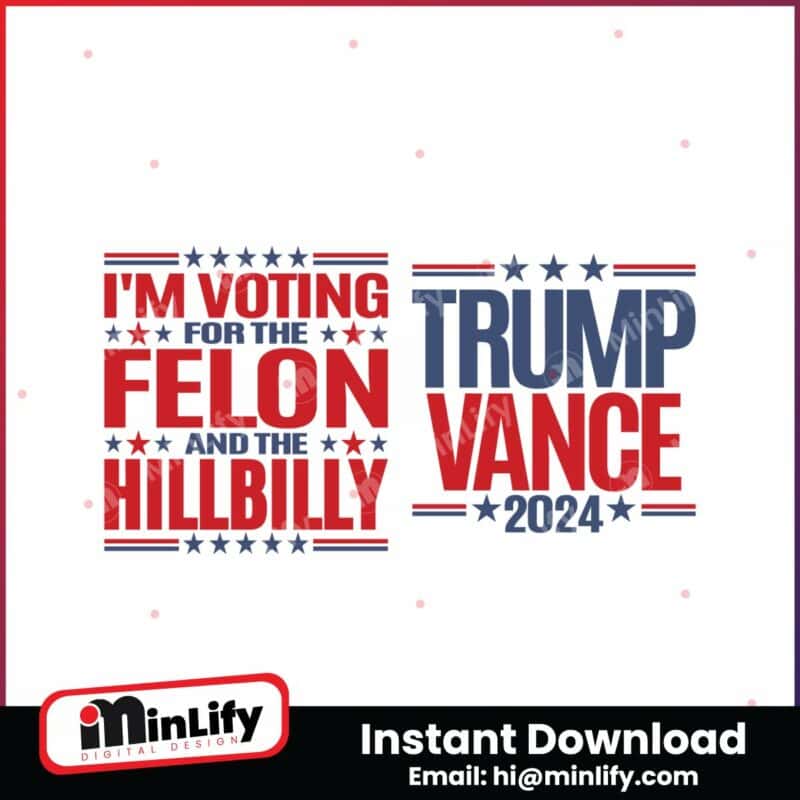 trump-vance-voting-for-the-felon-and-the-hillbilly-svg