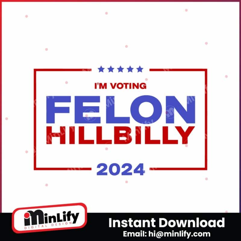 im-voting-felon-hillbilly-trump-vance-2024-svg