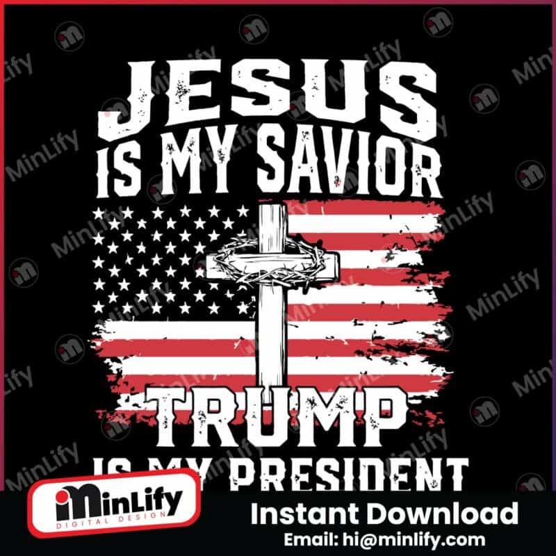 jesus-is-my-savior-trump-is-my-president-svg