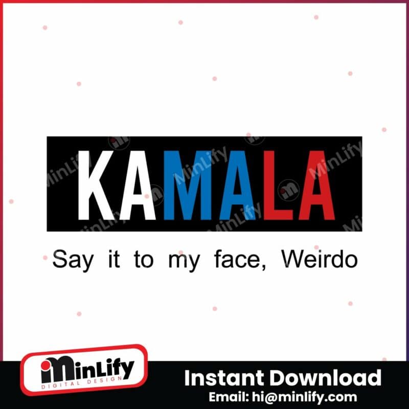 kamala-say-it-to-my-face-weirdo-svg