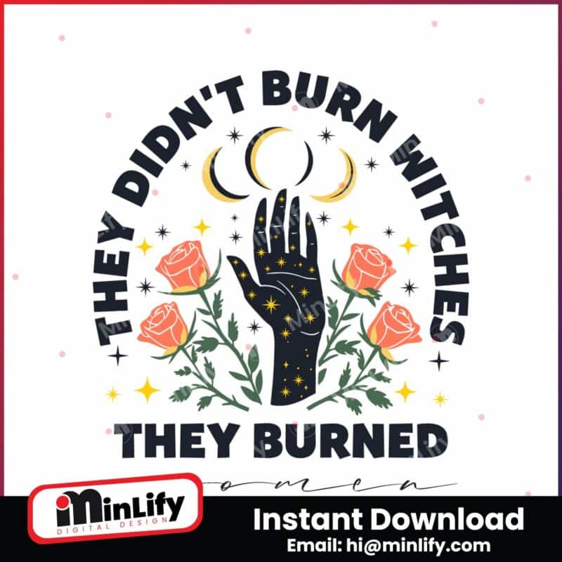 they-didnt-burn-witches-they-burned-women-svg