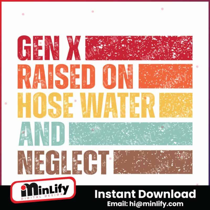 gen-x-raised-on-hose-water-and-neglect-instant-download