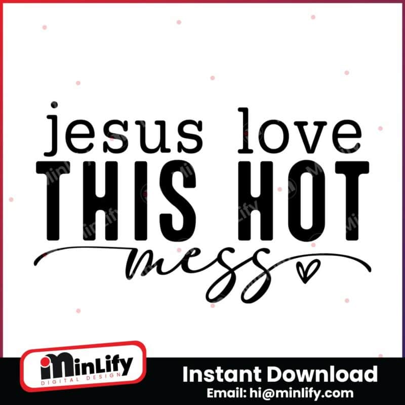 jesus-love-this-hot-mess-svg-png-instant-download