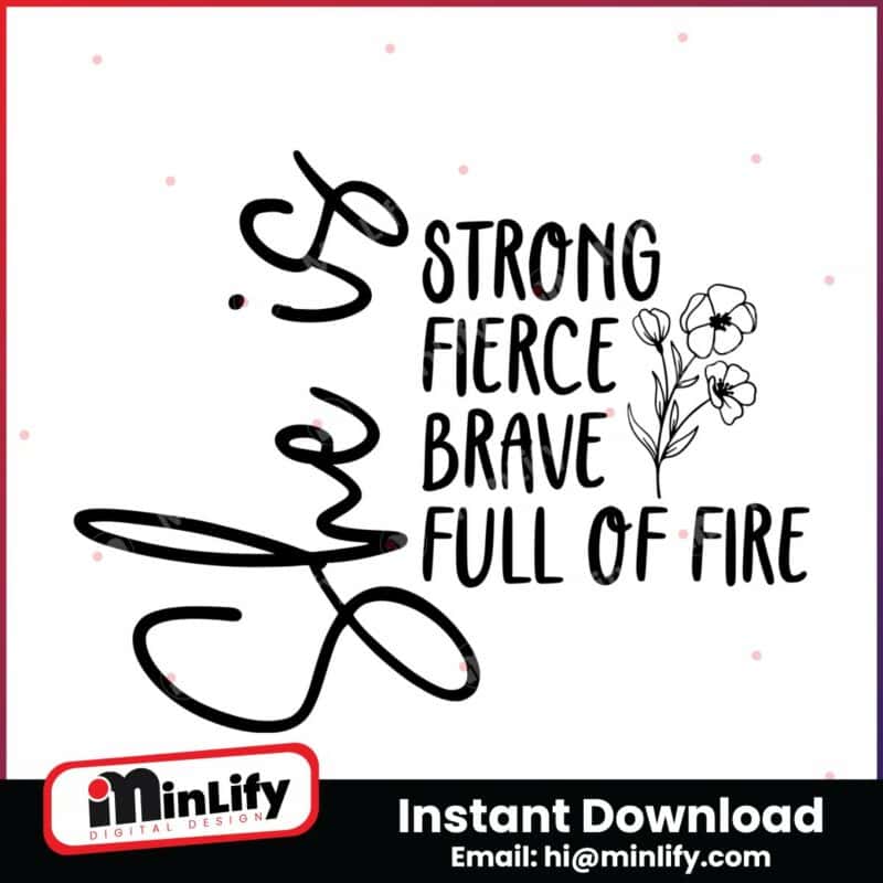 she-is-strong-fierce-brave-full-of-fire-instant-download